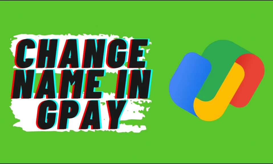 2 Ways to Change Name in Google Pay