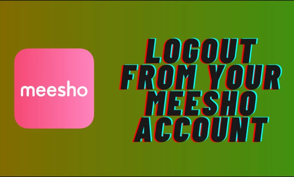 3 Ways to Logout from Meesho App
